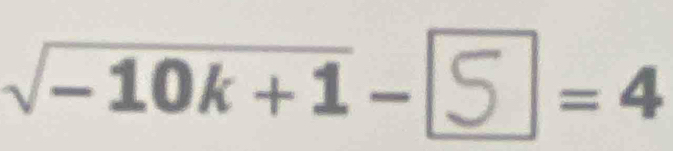 √− 10k + 1 −5 frac  ^circ  =4