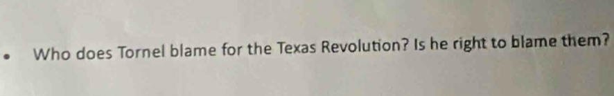 Who does Tornel blame for the Texas Revolution? Is he right to blame them?