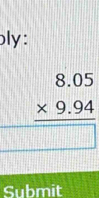 bly:
beginarrayr 8.05 * 9.94 hline □ endarray
Submit