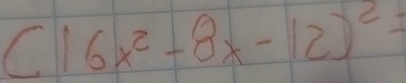 (16x^2-8x-12)^2=