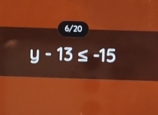 6/20
y-13≤ -15