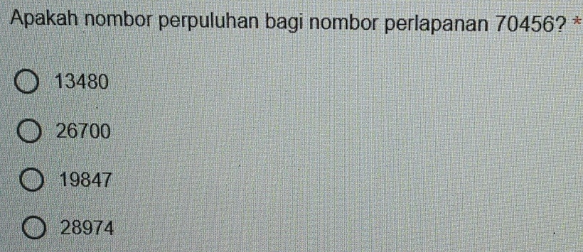 Apakah nombor perpuluhan bagi nombor perlapanan 70456? *
13480
26700
19847
28974