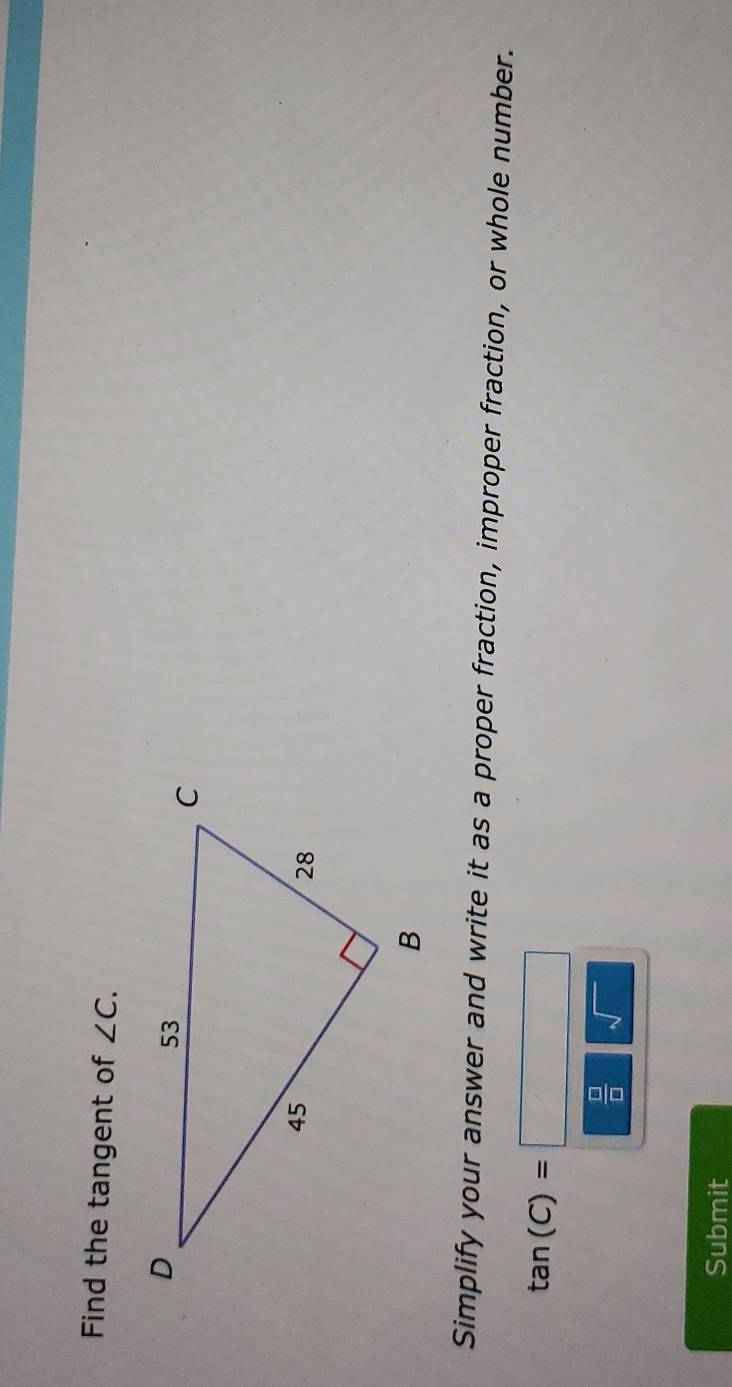 Find the tangent of ∠ C. 
Simplify your answer and write it as a proper fraction, improper fraction, or whole number.
tan (C)=□
 □ /□   sqrt() 
Submit