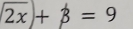 sqrt(2x)+beta =9