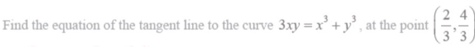 Solved: Find the equation of the tangent line to the curve 3xy=x^3+y^3 ...