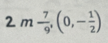 2m- 7/9 , (0,- 1/2 )