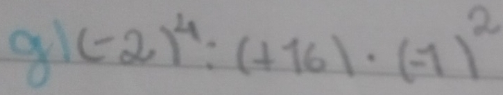 (-2)^4:(+16)· (-1)^2