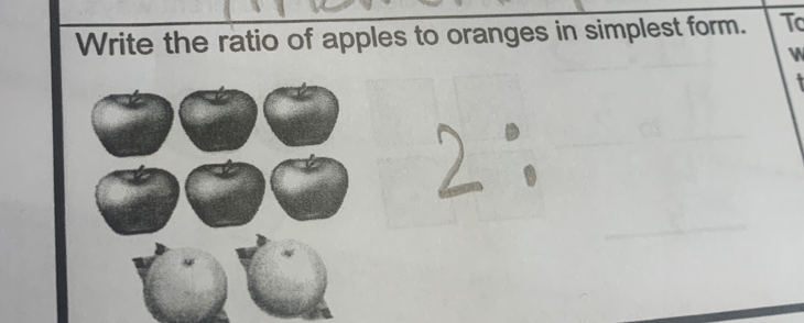 Write the ratio of apples to oranges in simplest form. To 
W