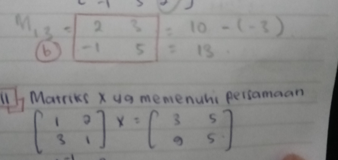 Marriks Xua memenuhi persamaan
beginbmatrix 1&2 3&1endbmatrix X=beginbmatrix 3&5 9&5endbmatrix