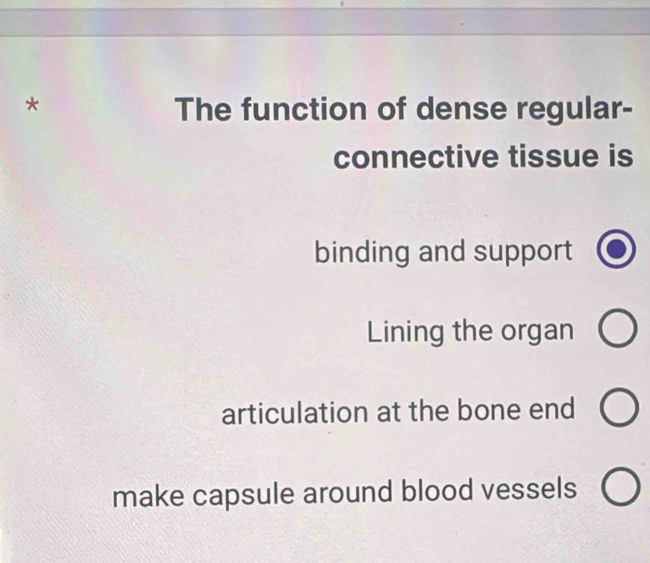 The function of dense regular-
connective tissue is
binding and support
Lining the organ
articulation at the bone end
make capsule around blood vessels