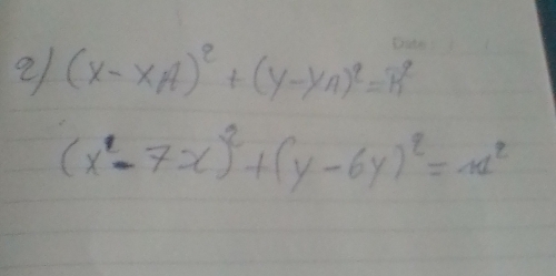 2 (x-x_A)^2+(y-y_A)^2=R^2
(x^2-7x)^2+(y-6y)^2=11^2