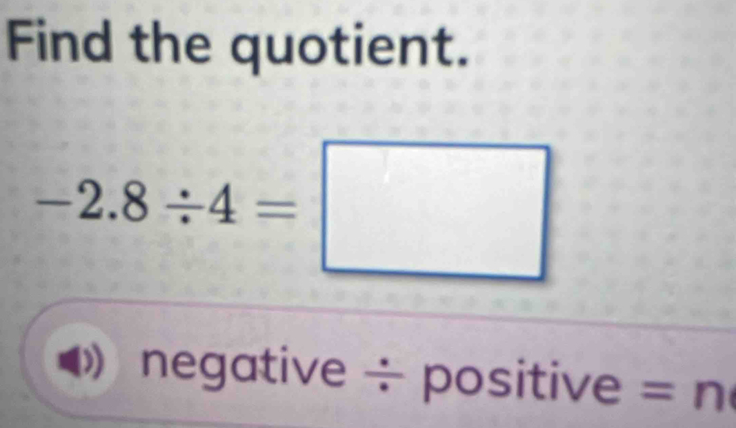 Find the quotient.
negative ÷ positive = n