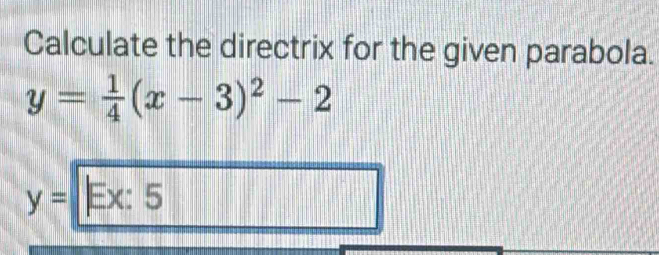 Solved: Calculate the directrix for the given parabola. y= 1/4 (x-3)^2 ...