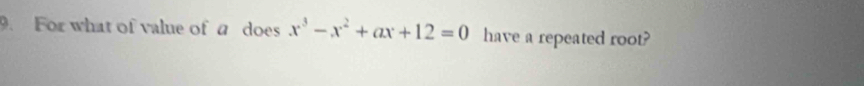 For what of value of a does x^3-x^2+ax+12=0 have a repeated root?