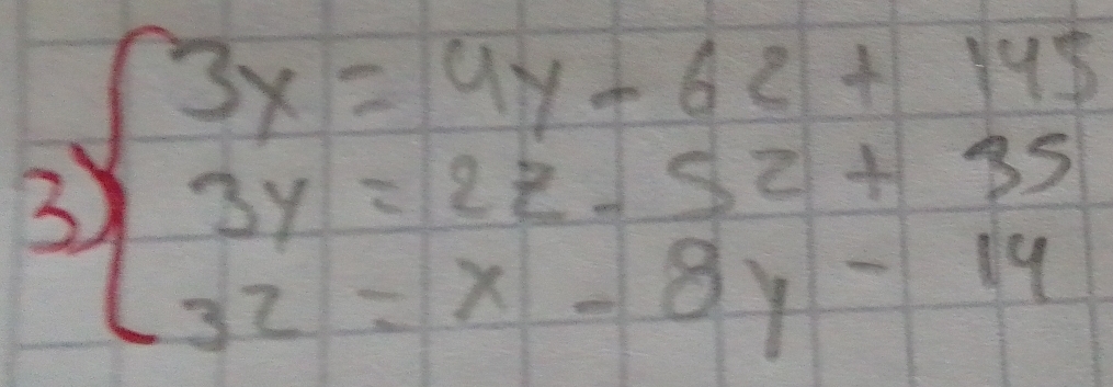 3 beginarrayl 3x=4y-6z+145 3y=2z-5z+35 3z=x-8y-14endarray.