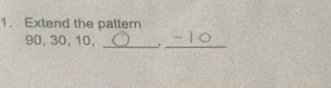 Extend the pattern
90, 30, 10,_ 
_