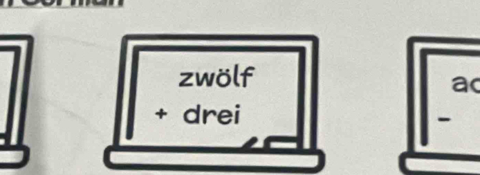 zwölf
ac
+ drei