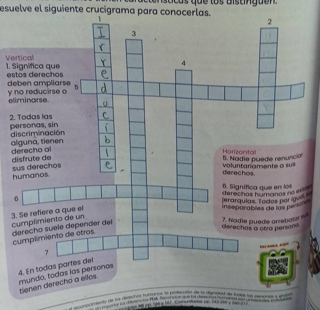 isticas que los aistinguen. 
esuelve el siguiente crucigrama para conocerlas. 
Ve 
1. 
es 
d 
y 
el 
2. 
p 
d 
a 
d 
d 
s 
h 
ten 
so 
os 
3. 
c 
u 
d 
c 
reconocimiento de los derechos humanos: la protección de la dignidad de todos las personas y grupes 
sin importar las diferencias PDA. Reconoce que los derechos humanos son universates, indivisbles 
Rsables N5 pp. 1p6 y 167. Comunitarios pp. 242-259 y 260.277