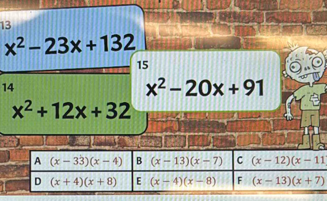 13
x^2-23x+132
15
14
x^2-20x+91
x^2+12x+32