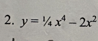 y=1/4x^4-2x^2