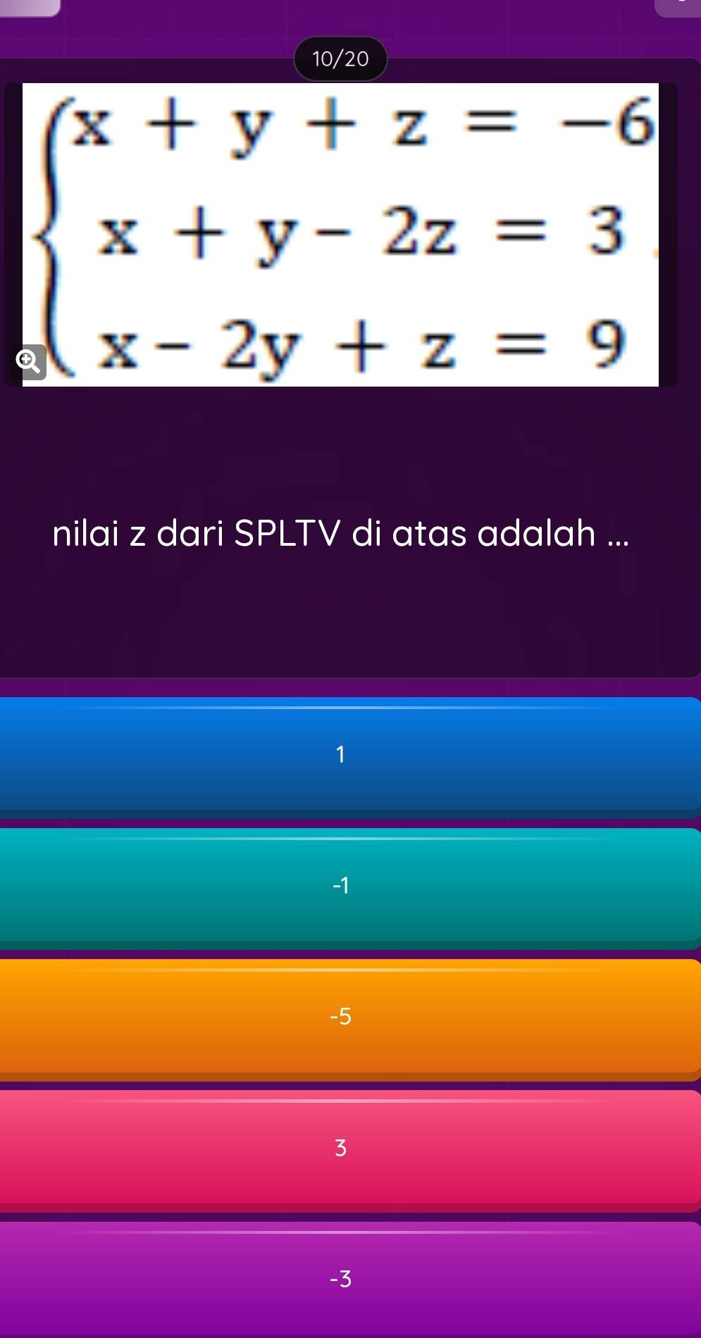 10/20
beginarrayl x+y+z=-6 x+y-2z=3 x-2y+z=9endarray.
nilai z dari SPLTV di atas adalah ...
1
1
-5
3