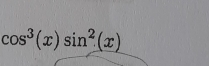 cos^3(x)sin^2(x)