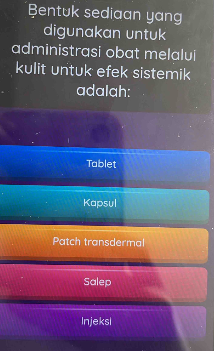 Bentuk sediaan yang
digunakan untuk
administrasi obat melalui
kulit untuk efek sistemik
adalah:
Tablet
Kapsul
Patch transdermal
Salep
Injeksi