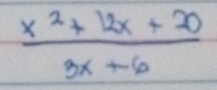  (x^2+12x+20)/3x+6 