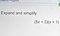 Prestion Progress H 
Expand and simplify
(5x+2)(x+1)