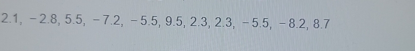 2.1, -2.8, 5.5, -7.2, -5.5, 9.5, 2.3, 2.3, -5.5, -8.2, 8.7