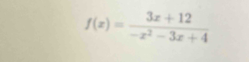 f(x)= (3x+12)/-x^2-3x+4 