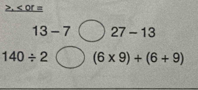 underline >,
13-7
27-13
140/ 2
(6* 9)+(6+9)