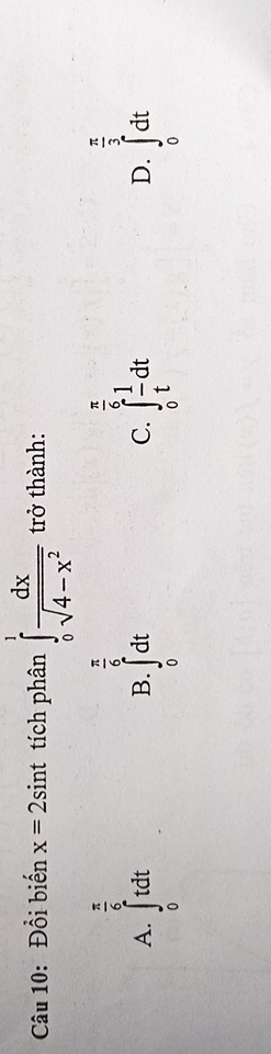 Đổi biến x=2sin t tích phân ∈tlimits _0^(1frac dx)sqrt(4-x^2) trở thành:
 π /6  □°
 π /6 
 π /3 
D.
A. ∈tlimits _0^(ttdt ∈t _0)dt ∈tlimits _0^((∈fty)dt
B.
C. ∈tlimits _0^(frac π)6) 1/t dt