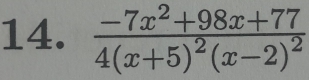 frac -7x^2+98x+774(x+5)^2(x-2)^2