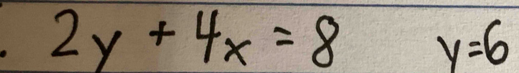 2y+4x=8
y=6