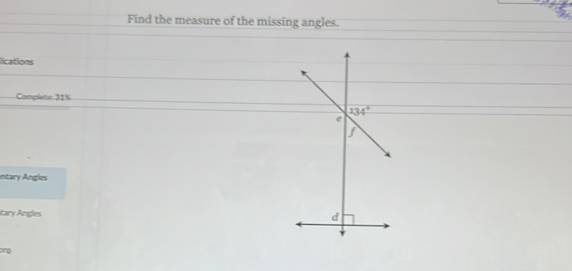 Find the measure of the missing angles.
lications
Complete: 31%
entary Angles
tary Angles