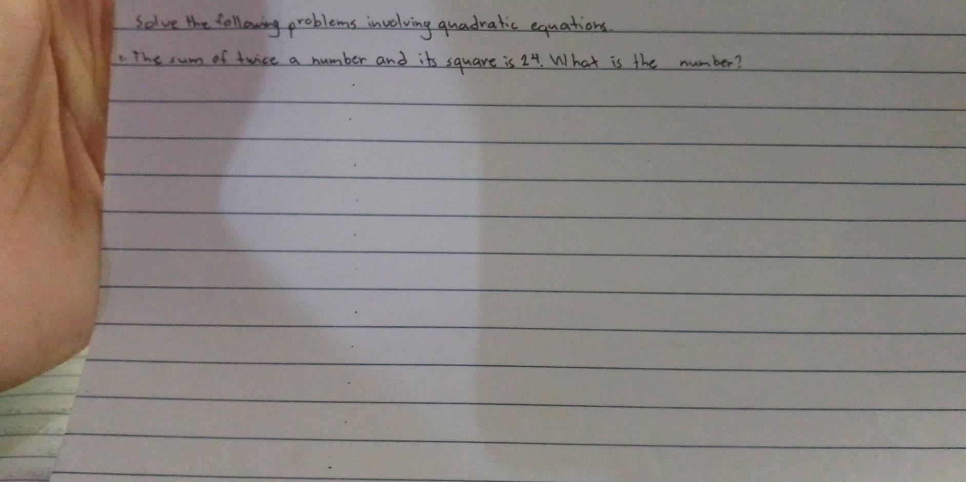 Solve the following problems involving quadratic equations 
. The sum of twice a number and its square is 24. What is the number?