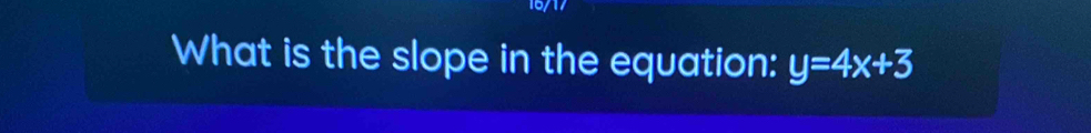 What is the slope in the equation: y=4x+3