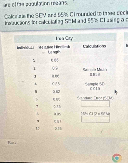 are of the population means. 
Calculate the SEM and 95% CI rounded to three decir 
instructions for calculating SEM and 95% CI using a c 
Ir 
Back