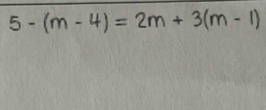 5 - (m - 4) = 2m + 3(m - 1)