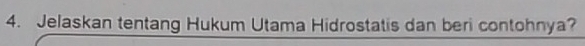 Jelaskan tentang Hukum Utama Hidrostatis dan beri contohnya?