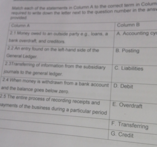 Match each of the statements in Column A to the correct term in Colum 
required to write down the letter next to the question number in the ansv 
cy 
2 
jo 
2. 
and
2.5
pay