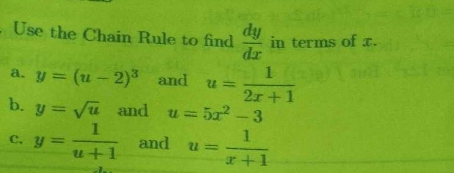 Use the Chain Rule to find  dy/dx  in terms of x.
a. y=(u-2)^3 and u= 1/2x+1 
b. y=sqrt(u) and u=5x^2-3
C. y= 1/u+1  and u= 1/x+1 