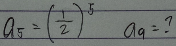 a_5=( 1/2 )^5 a_9= 7