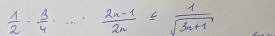  1/2 ·  3/4 · ·s ·  (2n-1)/2n ≤  1/sqrt(3n+1) 