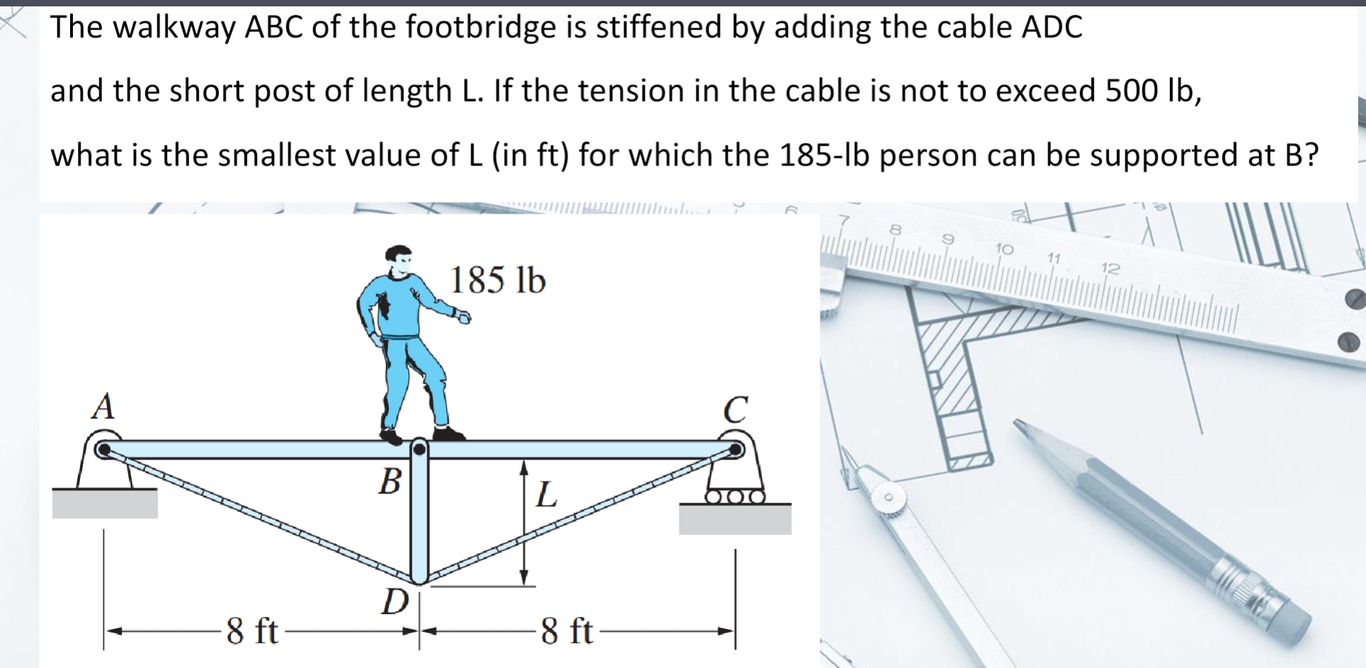 Solved: The walkway ABC of the footbridge is stiffened by