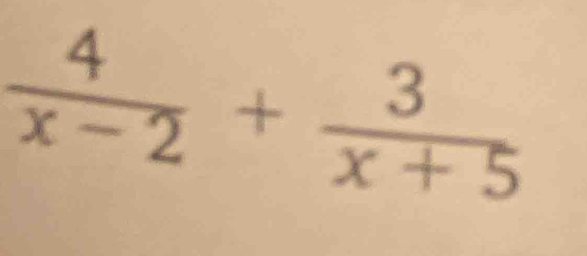  4/x-2 + 3/x+5 