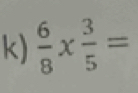  6/8 *  3/5 =