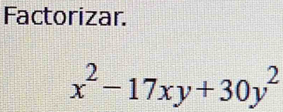 Factorizar.
x^2-17xy+30y^2