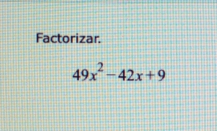 Factorizar.
49x^2-42x+9